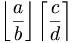 \left \lfloor \frac{a}{b} \right \rfloor \left \lceil \frac{c}{d} \right \rceil
