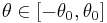 \theta \in [-\theta_0, \theta_0]