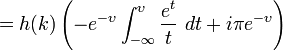  = h(k) \left(-e^{-\upsilon} \int_{-\infty}^{\upsilon} \frac{e^{t}}{t} \ d t + i\pi e^{-\upsilon} \right) 