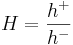 
H = \frac{h^{+}}{h^{-}}
