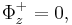 
 \Phi_{z}^{+} =0, 
