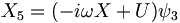  X_5 = ( - i \omega X + U ) \psi_3 \, 