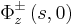 \Phi_{z}^{\pm}\left(  s,0\right)  