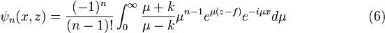  \psi_n(x,z) = \frac{(-1)^n}{(n-1)!}  \int_0^\infty  \frac{\mu + k}{\mu - k} \mu^{n-1} e^{\mu (z-f)}  e^{-i\mu x}d\mu \quad \quad \quad \quad \quad \quad (6) 