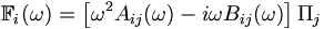 \mathbb{F}_i(\omega) = \left[ \omega^2 A_{ij} (\omega) - i\omega B_{ij} (\omega) \right] \Pi_j 