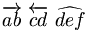 \overrightarrow{a b} \ \overleftarrow{c d} \ \widehat{d e f}
