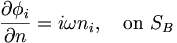 \frac{\partial\phi_i}{\partial n} = i\omega n_i, \quad \mbox{on} \ S_B