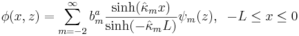
\phi(x,z)=\sum_{m=-2}^{\infty}b_{m}^{a}
\frac{\sinh(\hat{\kappa}_{m} x)}{\sinh(-\hat{\kappa}_{m} L)} \psi_{m}(z), \;\;-L \leq x \leq 0
