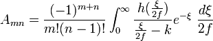  A_{mn} = \frac{(-1)^{m+n}}{m!(n-1)!} \int_{0}^\infty \frac{h(\frac{\xi}{2f})}{\frac{\xi}{2f} - k} e^{-\xi} \ \frac{d \xi}{2f} 