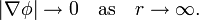 
|\nabla\phi| \rightarrow 0 \quad \mathrm{as} \quad r \rightarrow \infty.
