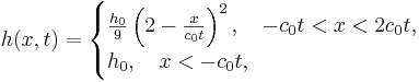 
h(x, t) = 
\begin{cases}
\frac{h_0}{9}\left(2 - \frac{x}{c_0 t}\right)^2, \quad -c_0 t < x< 2 c_0 t,\\
h_0,\quad x <-c_0 t,
\end{cases}
