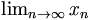 \begin{matrix} \lim_{n \to \infty}x_n \end{matrix}