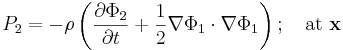  P_2 = -\rho \left( \frac{\partial\Phi_2}{\partial t} + \frac{1}{2} \nabla\Phi_1 \cdot \nabla\Phi_1 \right); \quad \mbox{at} \ \mathbf{x} 
