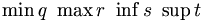 \min q \ \max r \ \inf s \ \sup t