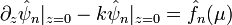  \partial_z \hat{\psi}_n |_{z=0} - k\hat{\psi}_n|_{z=0} = \hat{f}_n(\mu) 