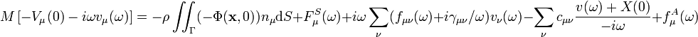 
M\left[-V_{\mu}(0)-i\omega v_{\mu}(\omega)\right]
=-\rho\iint_{\Gamma}(-\Phi(\mathbf{x},0))n_{\mu}\mathrm{d}S+F^{S}_{\mu}(\omega)+
i\omega \sum_{\nu} (f_{\mu\nu}(\omega)+i\gamma_{\mu\nu}/\omega)v_{\nu}(\omega)-
\sum_{\nu} c_{\mu\nu}\frac{v(\omega)+X(0)}{-i\omega}+f^{A}_{\mu}(\omega)
