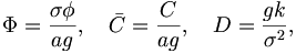  \Phi = \frac{\sigma\phi}{a g}, \quad \bar{C} = \frac{C}{a g}, \quad D = \frac{g k}{\sigma^2}, \, 