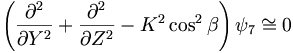  \left(\frac{\partial^2}{\partial Y^2} + \frac{\partial^2}{\partial Z^2} - K^2 \cos^2 \beta \right) \psi_7 \cong 0 \,