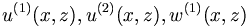  u^{(1)}(x,z),u^{(2)}(x,z),w^{(1)}(x,z) \, 