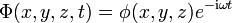 \Phi(x,y,z,t) = \phi(x,y,z) e^{-\mathrm{i}\omega t} \,