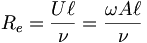  R_e = \frac{U\ell}{\nu} = \frac{\omega A \ell}{\nu} \, 