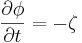 
 \frac{\partial\phi}{\partial t} = -\zeta
