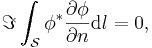 \Im\int_\mathcal{S}\phi^*\frac{\partial\phi}{\partial n} \mathrm{d}l = 0,