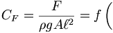  C_F = \frac{F}{\rho g A \ell^2} = f \left( \frac{}{} \right. 