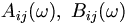 A_{ij}(\omega), \ B_{ij}(\omega) \, 