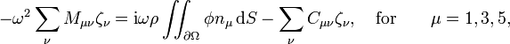 -\omega^2 \sum_{\nu} M_{\mu\nu}\zeta_{\nu}=\mathrm{i}\omega\rho\iint_{\partial\Omega}\phi n_{\mu}\, \mathrm{d}S
- \sum_{\nu} C_{\mu\nu}\zeta_{\nu},\quad \textrm{for} \qquad \mu=1,3,5,