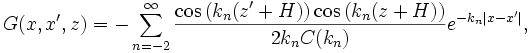 
G(x,x^{\prime},z) = -\sum_{n=-2}^\infty\frac{\cos{(k_n(z^{\prime}+H))}\cos{(k_n(z+H))}}{2k_n C(k_n)}e^{-k_n|x-x^{\prime}|},
