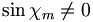 \sin\chi_m\neq 0