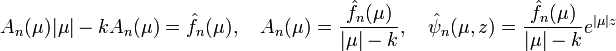  A_n(\mu)|\mu| - k A_n(\mu) = \hat{f}_n(\mu), \quad A_n(\mu) = \frac{\hat{f}_n(\mu)}{|\mu| - k}, \quad \hat{\psi}_n(\mu,z) = \frac{\hat{f}_n(\mu)}{|\mu| - k}e^{|\mu|z}