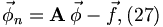 
\vec{\phi}_{n}=\mathbf{A}\,\vec{\phi}-\vec{f},  (27)
