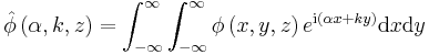 
\hat{\phi}\left(  \alpha,k,z\right)  =\int_{-\infty}^{\infty}\int_{-\infty
}^{\infty}\phi\left(  x,y,z\right)  e^{\mathrm{i}\left(  \alpha
x+ky\right)  }\mathrm{d}x\mathrm{d}y 
