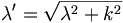 \lambda^{\prime}=\sqrt{\lambda^{2}+k^{2}}