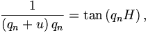 
\frac{1}{\left(  q_{n}+u\right)  q_{n}}=\tan\left(  q_{n}H\right)  ,
