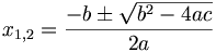 x_{1,2}=\frac{-b\pm\sqrt{b^2-4ac}}{2a}