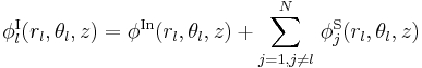 
\phi_l^{\mathrm{I}}(r_l,\theta_l,z) = \phi^{\mathrm{In}}(r_l,\theta_l,z) +
\sum_{j=1,j \neq l}^{N} \, \phi_j^{\mathrm{S}}
(r_l,\theta_l,z)
