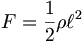  F = \frac{1}{2} \rho \ell^2 \, 