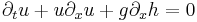 
\partial_t u + u \partial_x u + g \partial_x h = 0  
