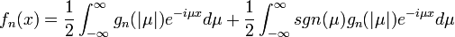  f_n(x) = \frac{1}{2}\int_{-\infty}^\infty g_n(|\mu|)e^{-i\mu x} d\mu + \frac{1}{2} \int_{-\infty}^\infty sgn(\mu)g_n(|\mu|)e^{-i\mu x} d\mu 