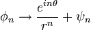 \phi_n \to \frac{e^{in\theta}}{r^n} + \psi_n