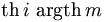 \operatorname{th}\,i \ \operatorname{argth}\,m