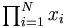 \begin{matrix} \prod_{i=1}^N x_i \end{matrix}