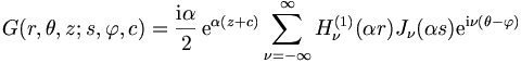 
G(r,\theta,z;s,\varphi,c) = \frac{\mathrm{i}\alpha}{2} \,  \mathrm{e}^{\alpha (z+c)}
\sum_{\nu=-\infty}^{\infty} H_\nu^{(1)}(\alpha r) J_\nu(\alpha s) \mathrm{e}^{\mathrm{i}\nu
(\theta - \varphi)}

