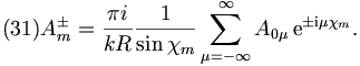 (31)
A^\pm_m =  \frac{\pi i}{kR} \frac{1}{\sin\chi_m}
\sum_{\mu=-\infty}^\infty A_{0\mu} \,\mathrm{e}^{\pm\mathrm{i} \mu\chi_m}.

