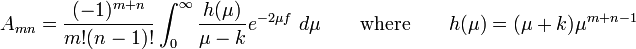  A_{mn} = \frac{(-1)^{m+n}}{m!(n-1)!} \int_{0}^\infty \frac{h(\mu)}{\mu - k} e^{-2\mu f} \ d \mu \quad \quad \mathrm{where} \quad \quad h(\mu) = (\mu+k)\mu^{m+n-1} 