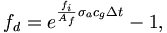 
f_{d}=e^{\frac{f_{i}}{A_{f}}\sigma_{a}c_{g}\Delta t}-1,
