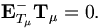 
\begin{matrix}
{\mathbf E}^{-}_{T_\mu} {\mathbf T}_\mu = 0.\\
\end{matrix}
